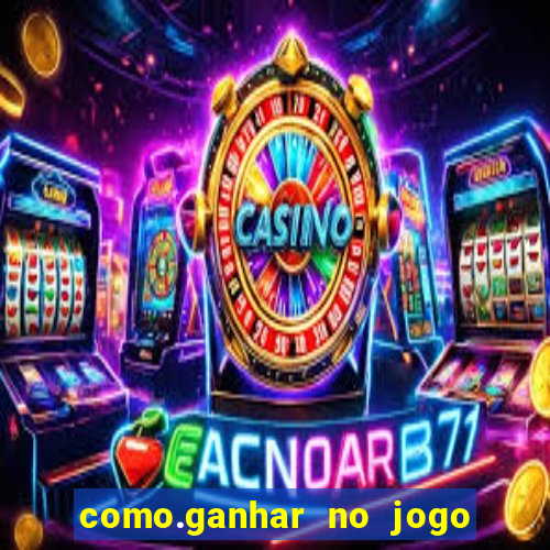 como.ganhar no jogo do tigrinho