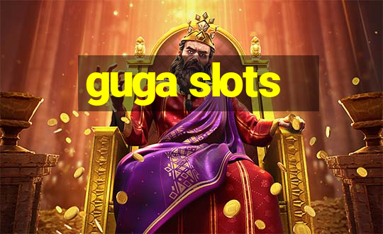 guga slots