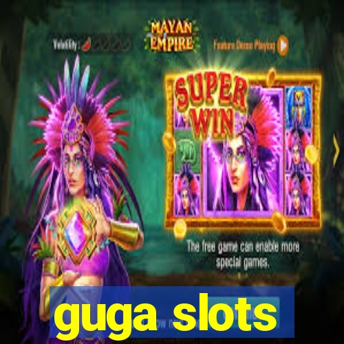 guga slots