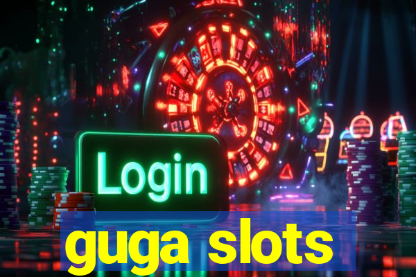 guga slots