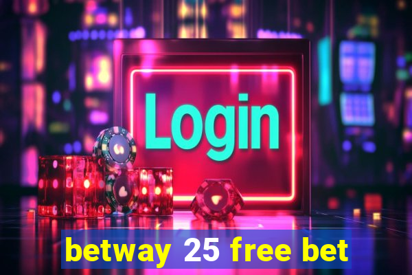 betway 25 free bet