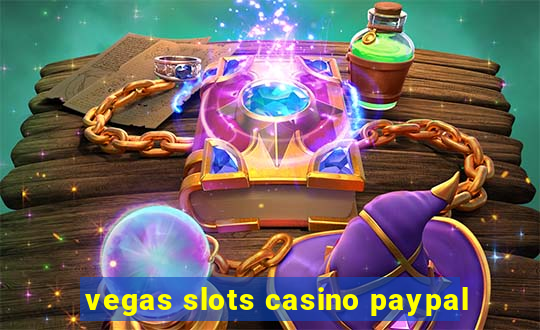 vegas slots casino paypal