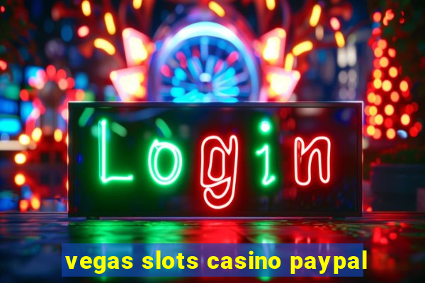 vegas slots casino paypal