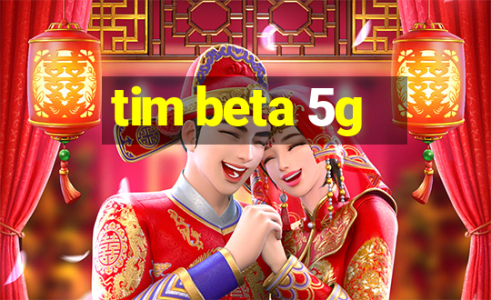 tim beta 5g