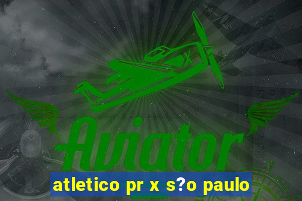 atletico pr x s?o paulo