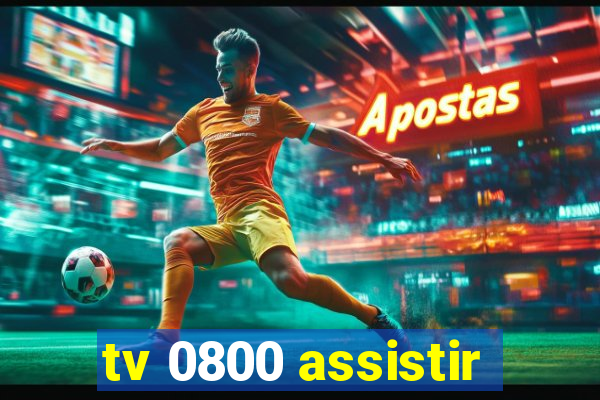 tv 0800 assistir