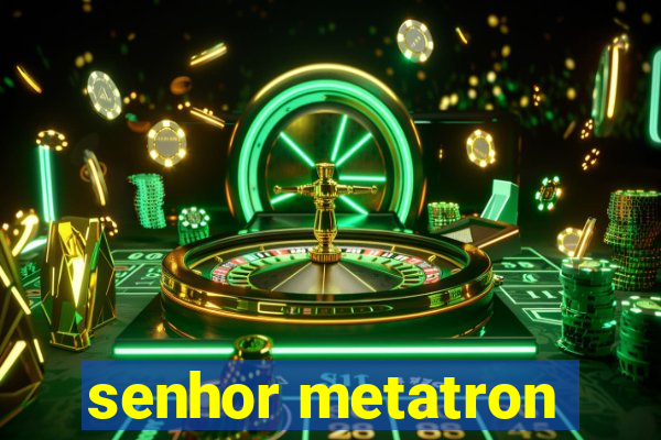 senhor metatron