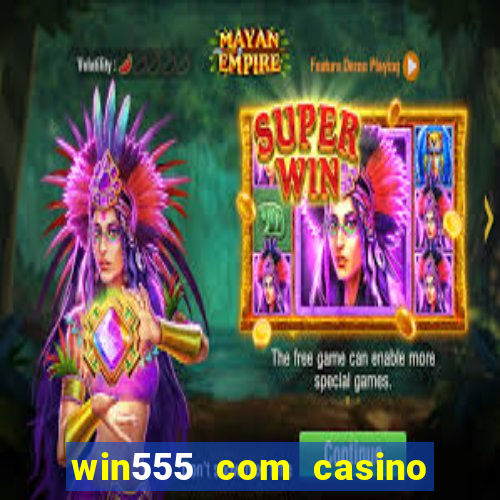 win555 com casino login download