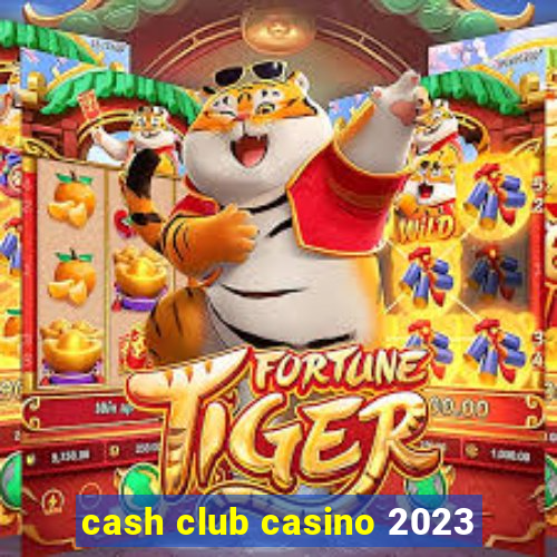 cash club casino 2023