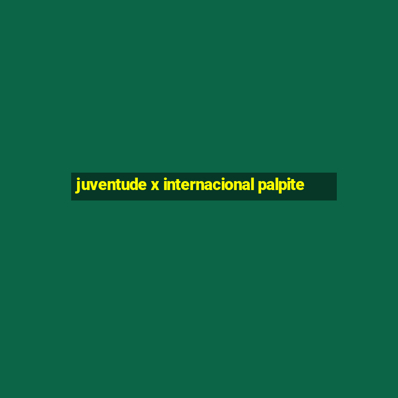 juventude x internacional palpite