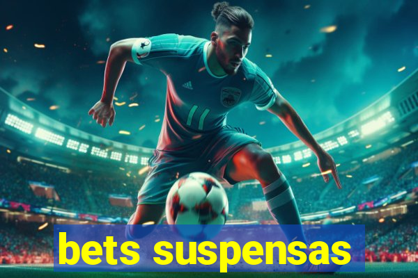 bets suspensas