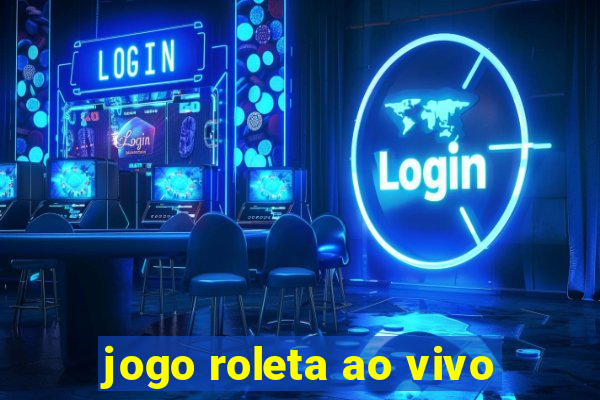 jogo roleta ao vivo