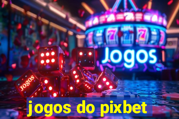 jogos do pixbet