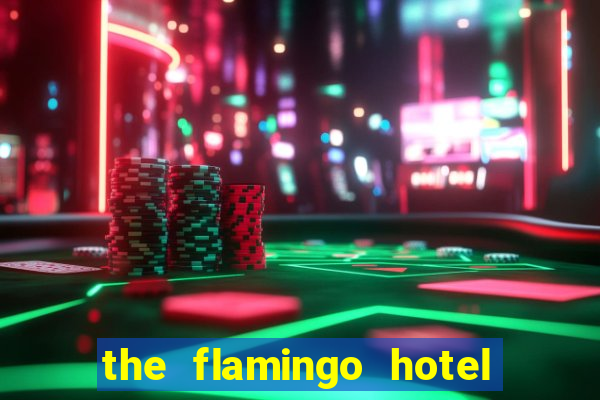 the flamingo hotel and casino