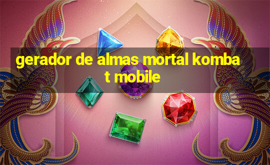 gerador de almas mortal kombat mobile