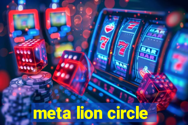 meta lion circle