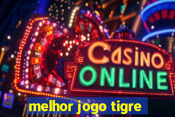 melhor jogo tigre