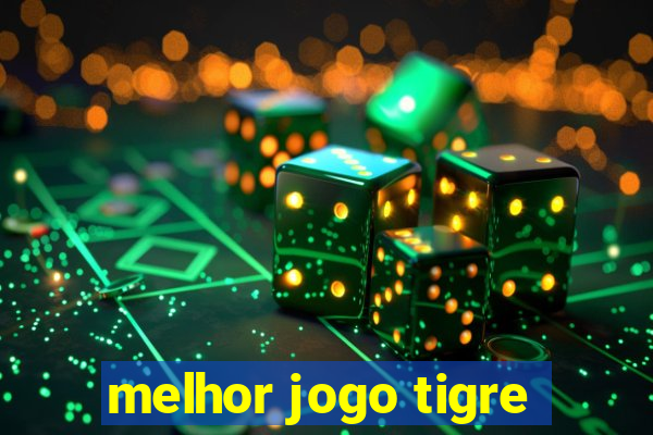 melhor jogo tigre