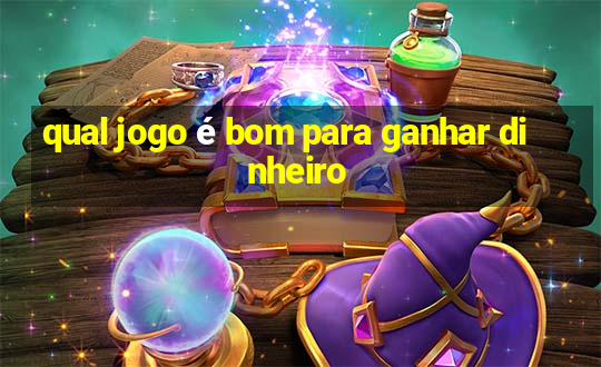 qual jogo é bom para ganhar dinheiro