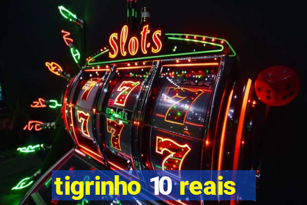 tigrinho 10 reais