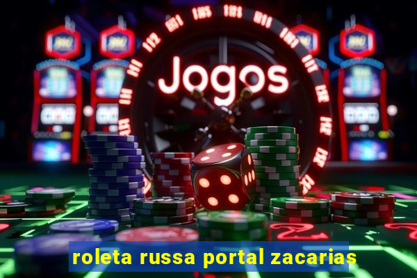 roleta russa portal zacarias