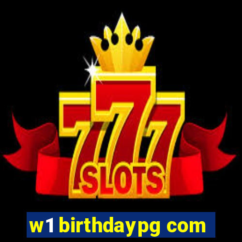 w1 birthdaypg com