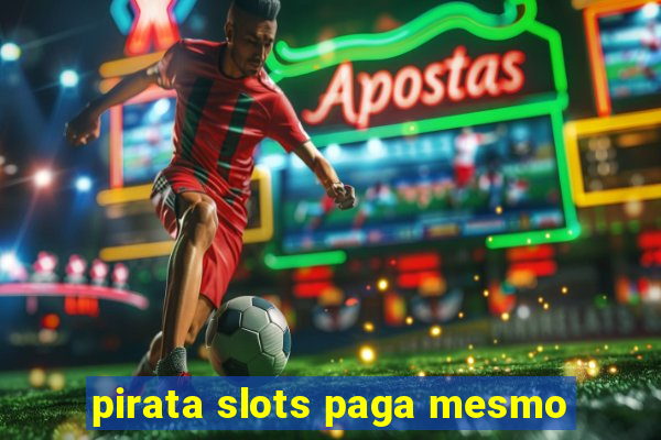 pirata slots paga mesmo