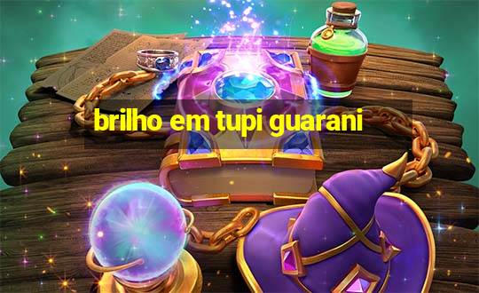 brilho em tupi guarani