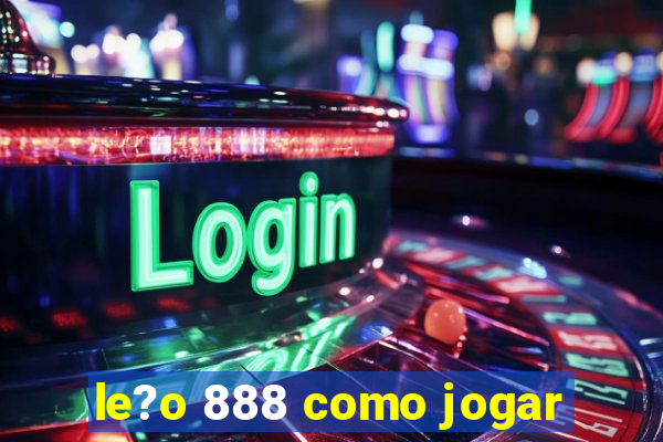 le?o 888 como jogar