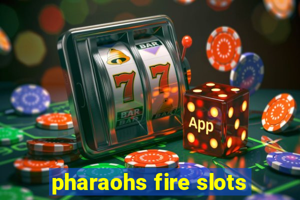 pharaohs fire slots