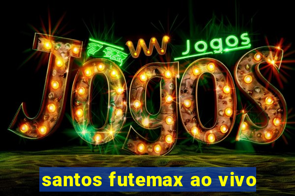 santos futemax ao vivo