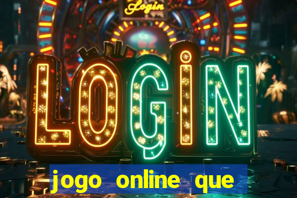 jogo online que ganha dinheiro de verdade