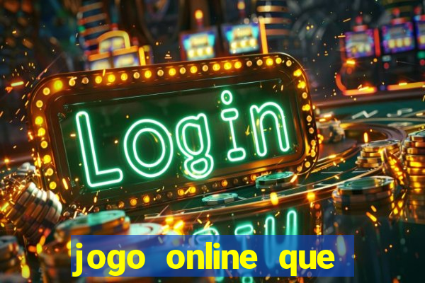 jogo online que ganha dinheiro de verdade