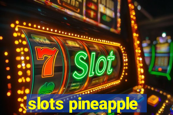 slots pineapple