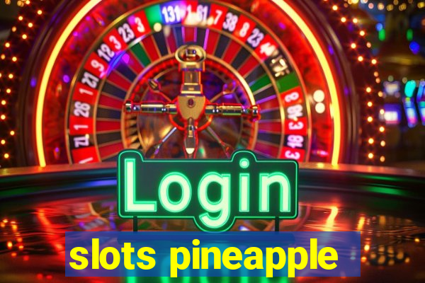 slots pineapple