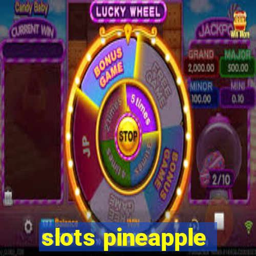 slots pineapple