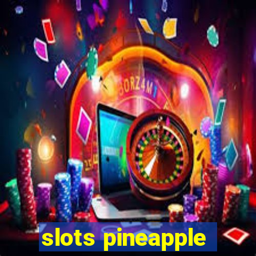 slots pineapple