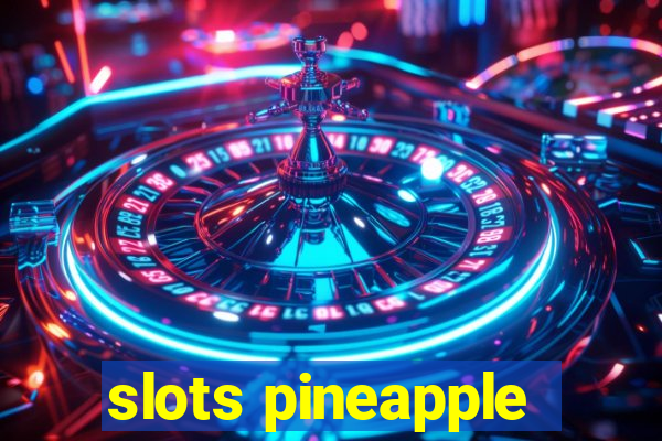 slots pineapple