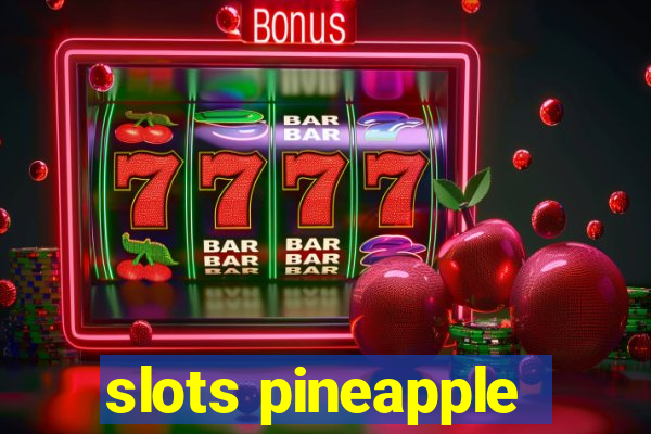 slots pineapple