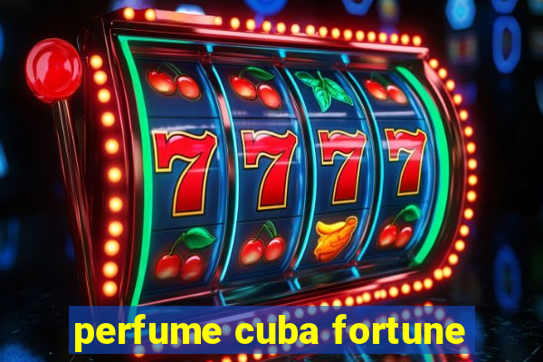 perfume cuba fortune