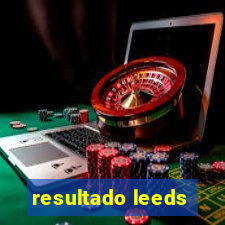 resultado leeds