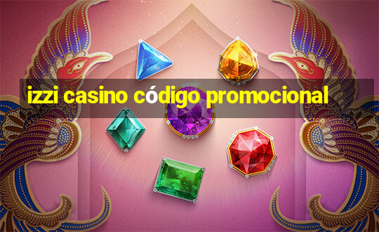 izzi casino código promocional