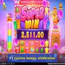 21 casino bonus uitbetalen