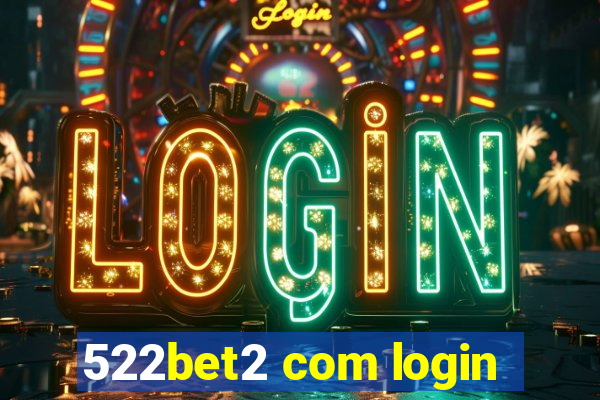 522bet2 com login