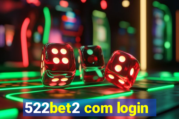 522bet2 com login