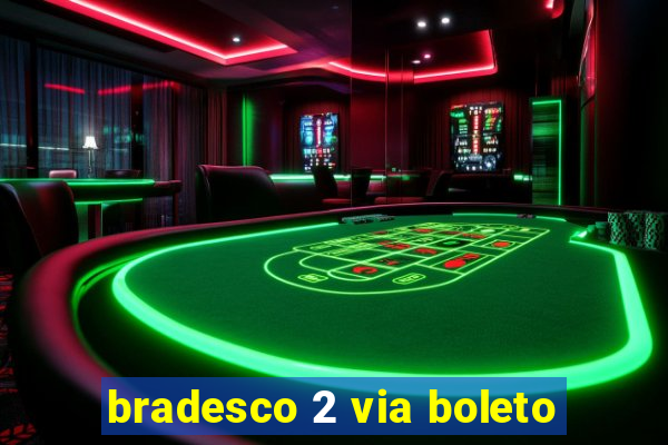 bradesco 2 via boleto