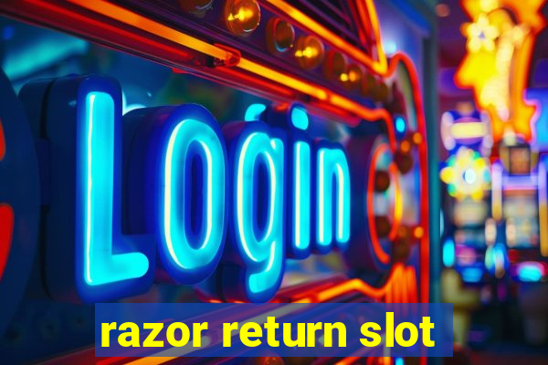 razor return slot