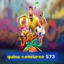 quina concurso 573