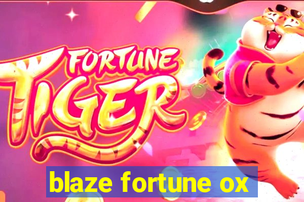 blaze fortune ox