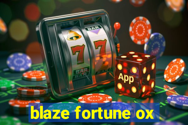 blaze fortune ox